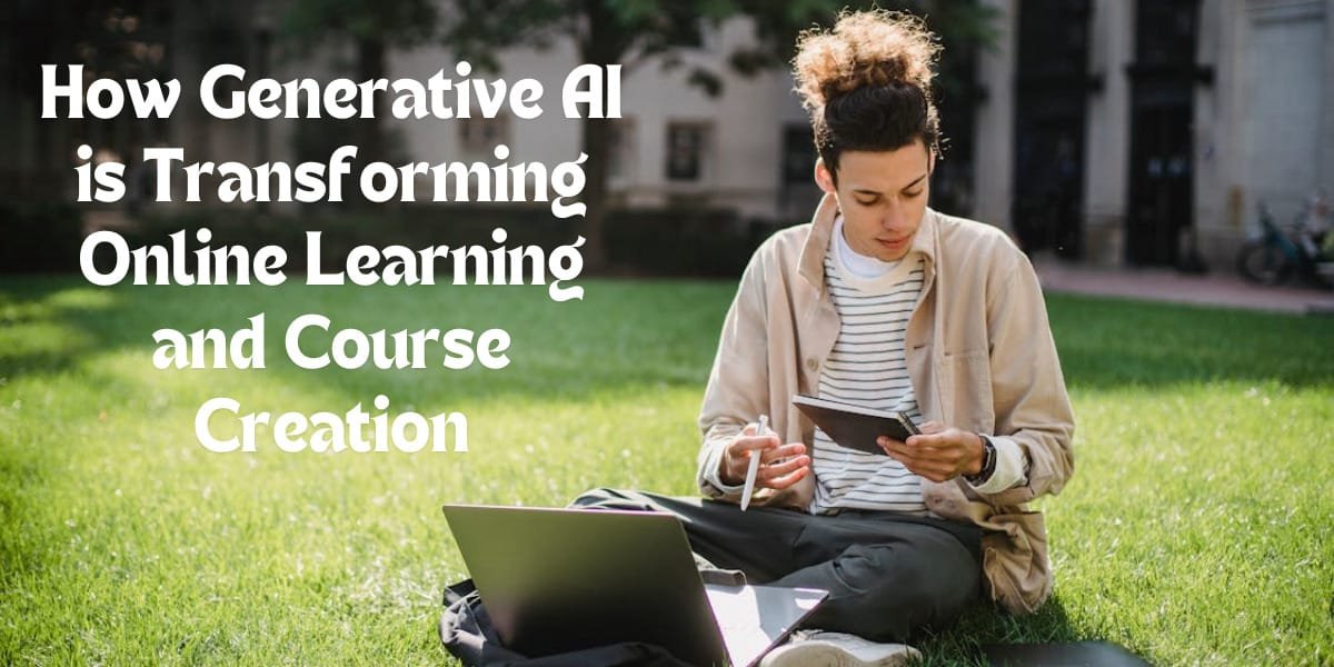 How Generative AI is Transforming Online Learning and Course Creation