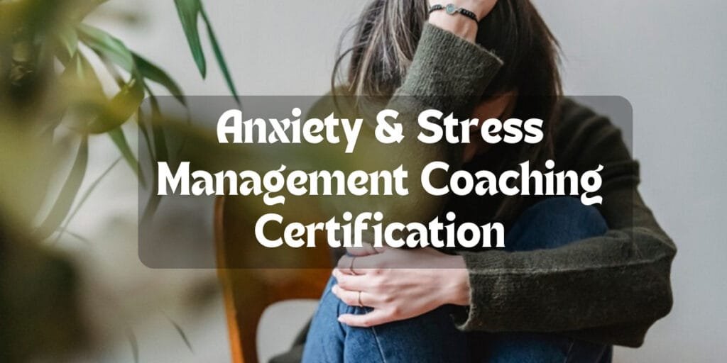 Anxiety & Stress Management Coaching Certification