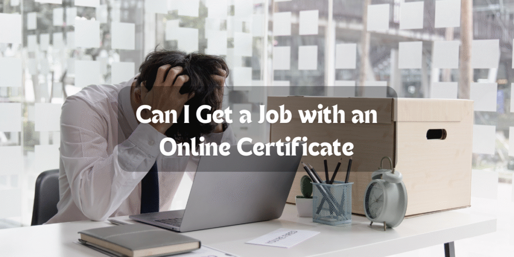 Can I Get a Job with an Online Certificate