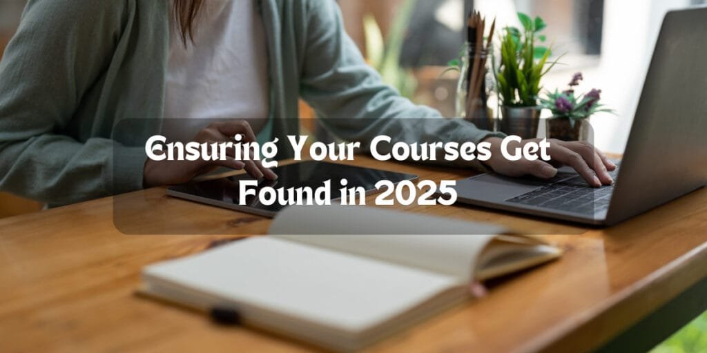 Ensuring Your Courses Get Found in 2025