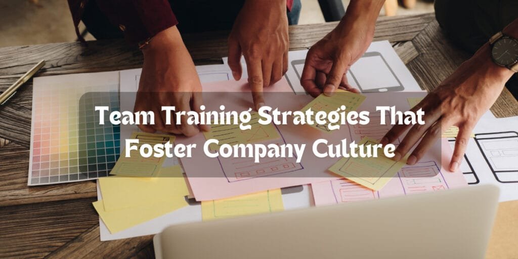 Team Training Strategies That Foster Company Culture