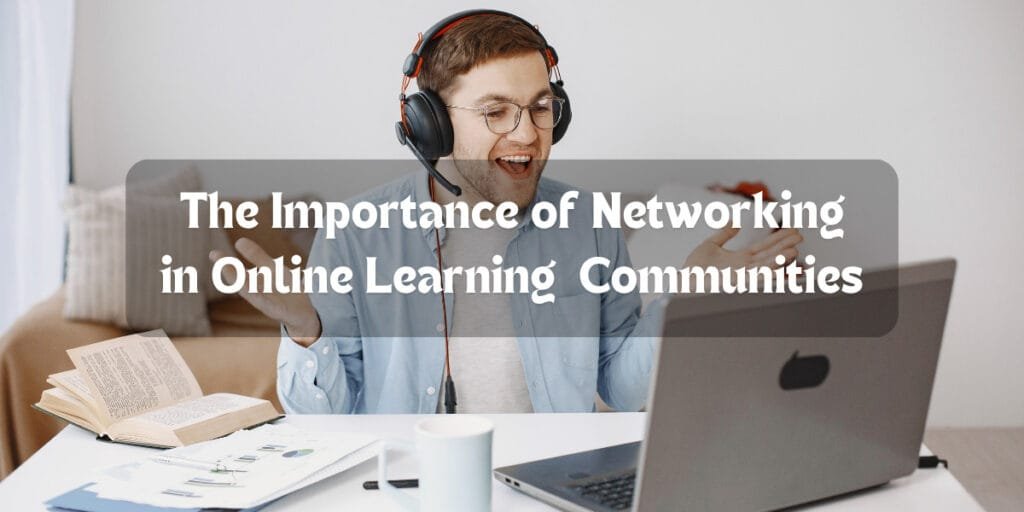 The Importance of Networking in Online Learning Communities
