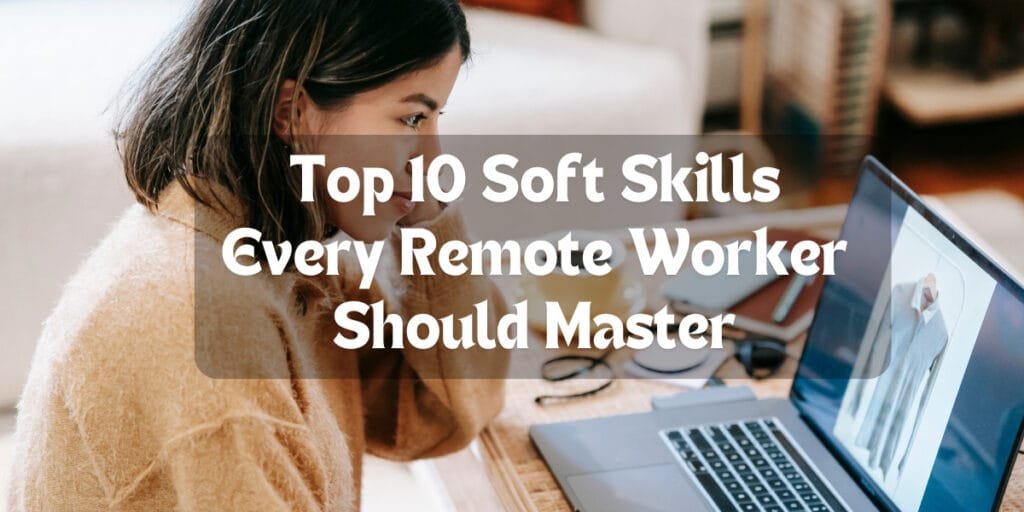 Top 10 Soft Skills Every Remote Worker Should Master