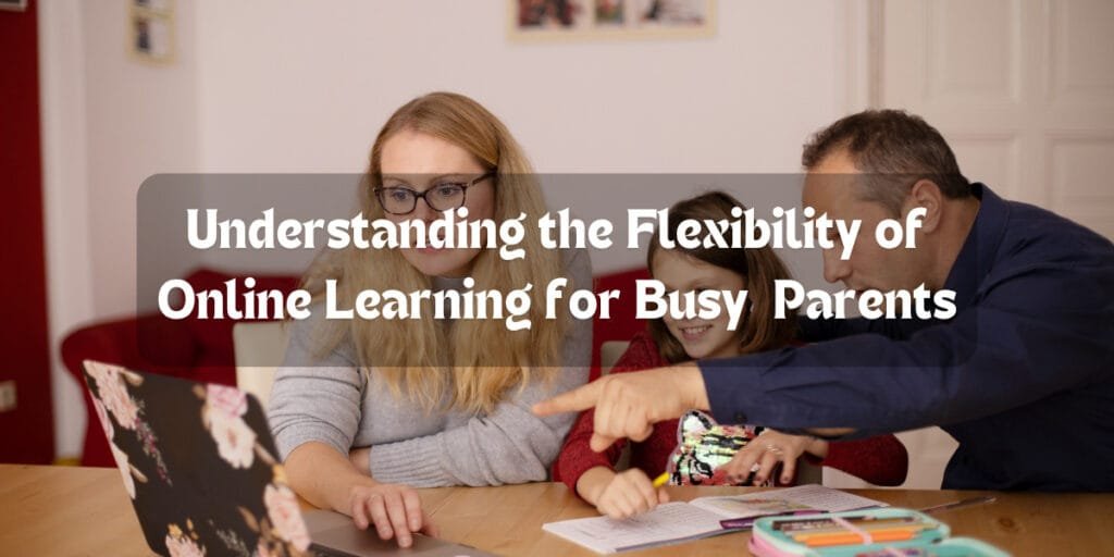 Understanding the Flexibility of Online Learning for Busy Parents