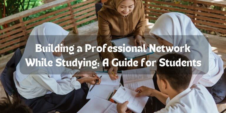 Building a Professional Network While Studying: A Guide for Students