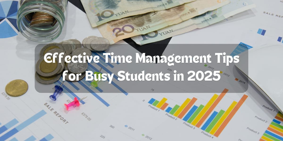 Effective Time Management Tips for Busy Students in 2025