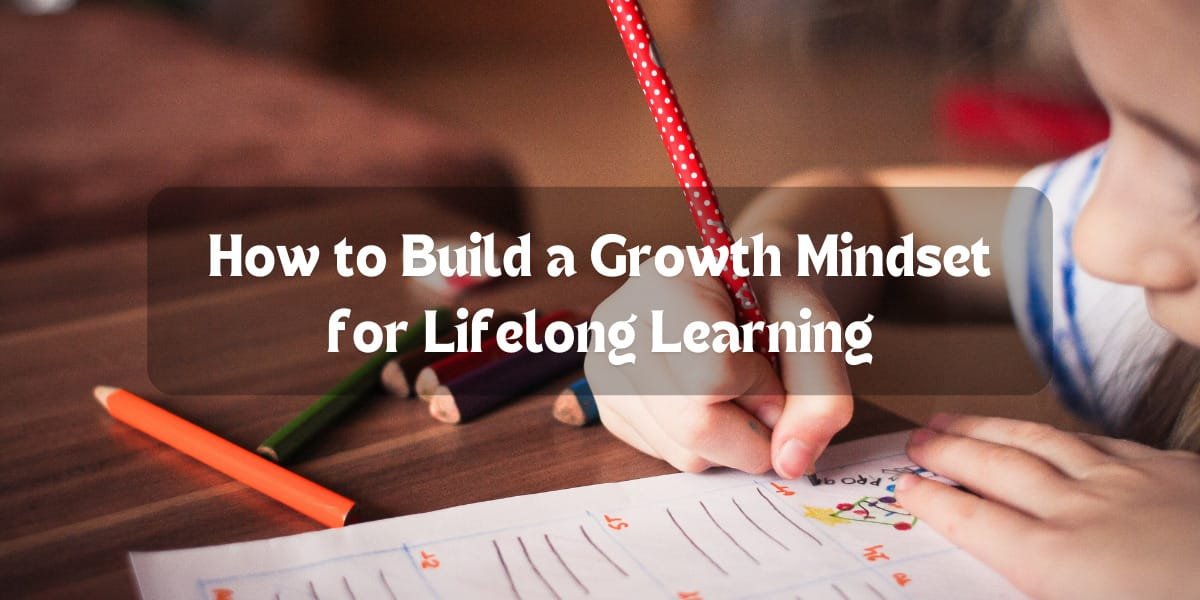 How to Build a Growth Mindset for Lifelong Learning
