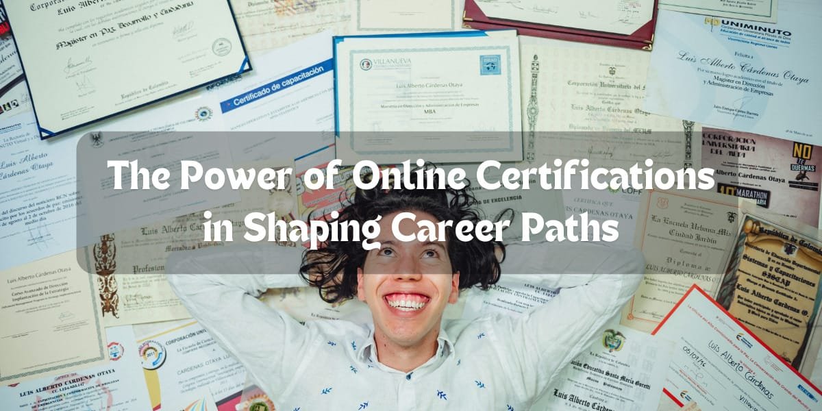 The Power of Online Certifications in Shaping Career Paths