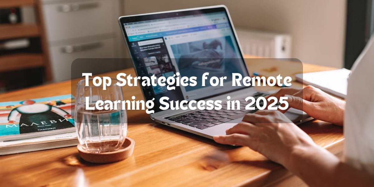 Top Strategies for Remote Learning Success in 2025