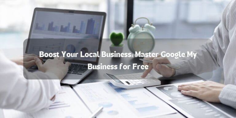 Boost Your Local Business: Master Google My Business for Free