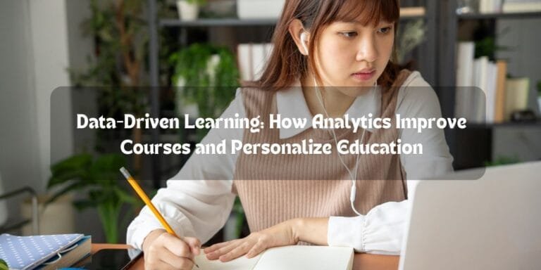 Data-Driven Learning: How Analytics Improve Courses and Personalize Education