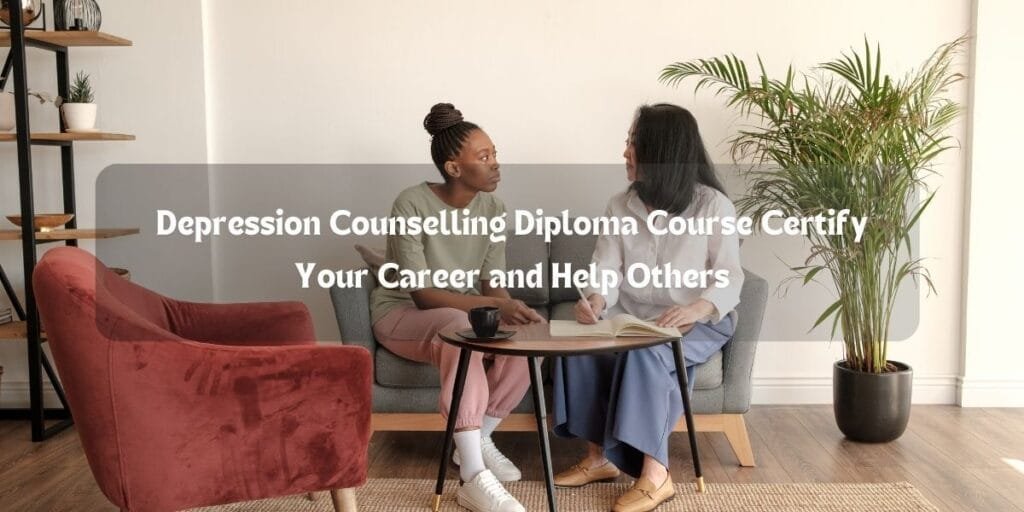 Depression Counselling Diploma Course Certify Your Career and Help Others