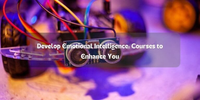 Develop Emotional Intelligence: Courses to Enhance You