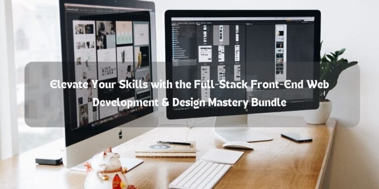 Elevate Your Skills with the Full-Stack Front-End Web Development & Design Mastery Bundle