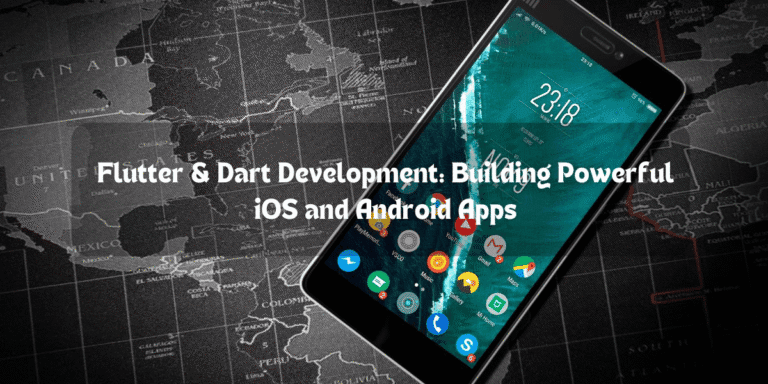 Flutter & Dart Development: Building Powerful iOS and Android Apps