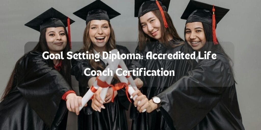 Goal Setting Diploma Accredited Life Coach Certification