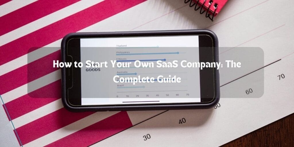 How to Start Your Own SaaS Company: The Complete Guide