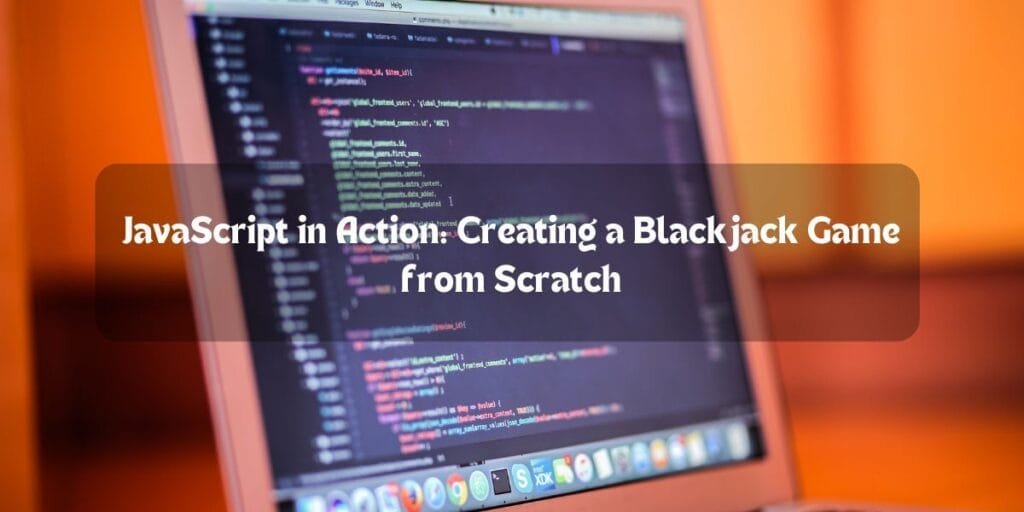 JavaScript in Action: Creating a Blackjack Game from Scratch