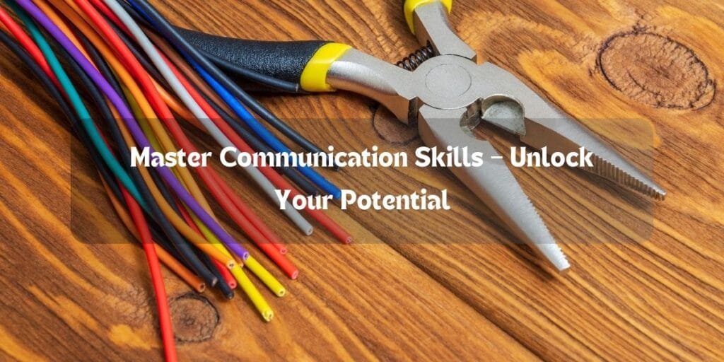 Master Communication Skills – Unlock Your Potential