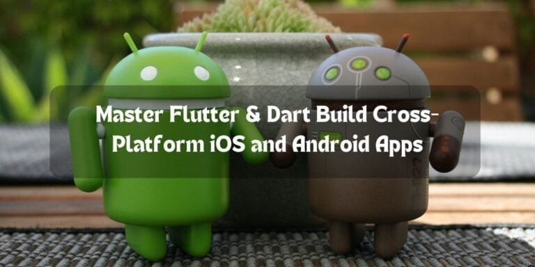 Master Flutter & Dart: Build Cross-Platform iOS and Android Apps
