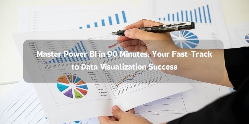 Master Power BI in 90 Minutes: Your Fast-Track to Data Visualization Success