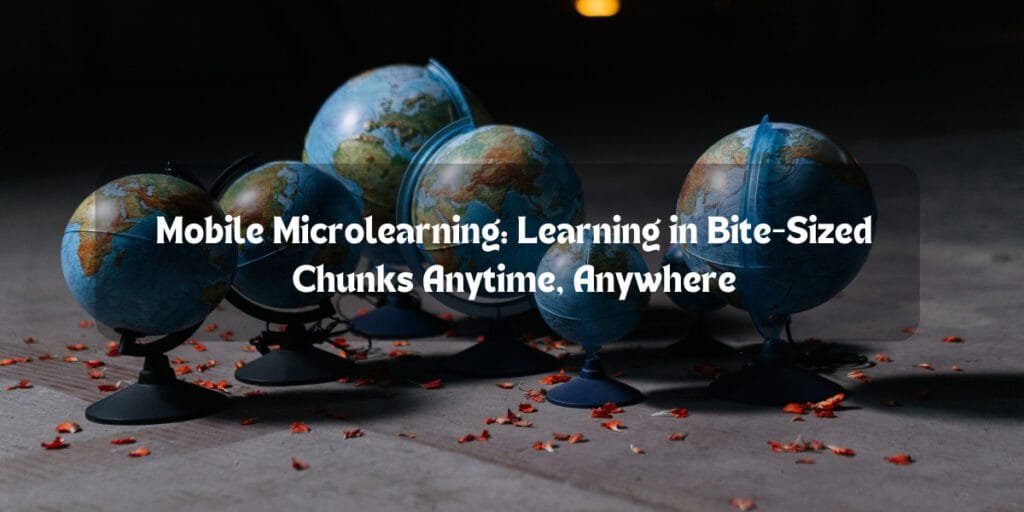 Mobile Microlearning: Learning in Bite-Sized Chunks Anytime, Anywhere