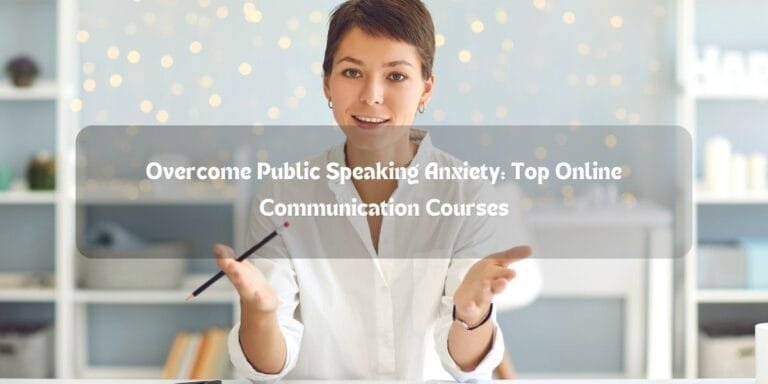 Overcome Public Speaking Anxiety: Top Online Communication Courses