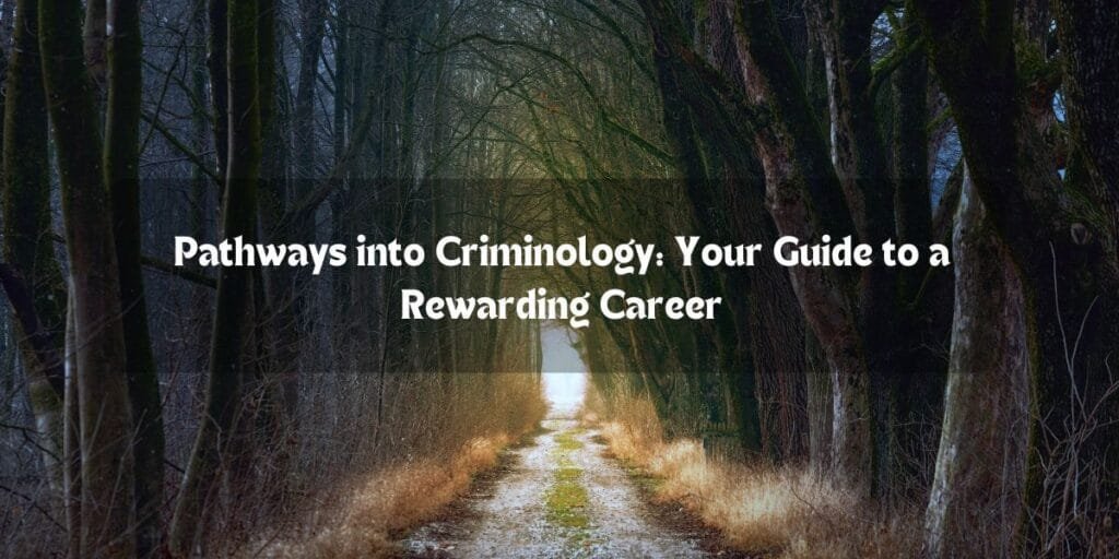 Pathways into Criminology: Your Guide to a Rewarding Career