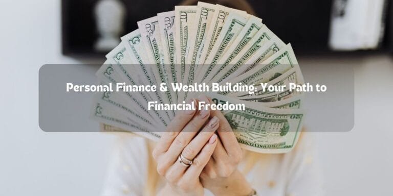 Personal Finance & Wealth Building: Your Path to Financial Freedom