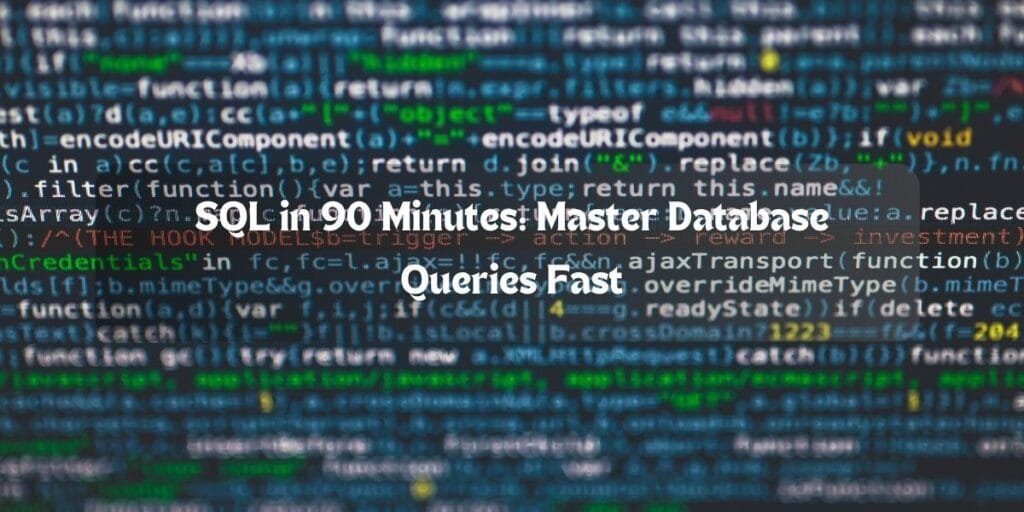 SQL in 90 Minutes: Master Database Queries Fast