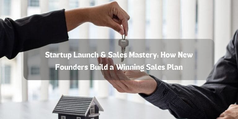 Startup Launch & Sales Mastery: How New Founders Build a Winning Sales Plan