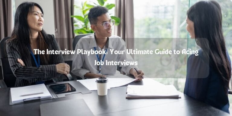 The Interview Playbook: Your Ultimate Guide to Acing Job Interviews