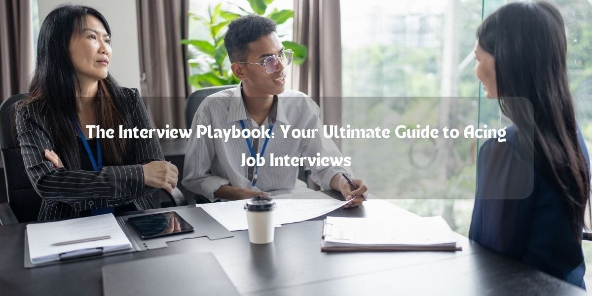 The Interview Playbook: Your Ultimate Guide to Acing Job Interviews