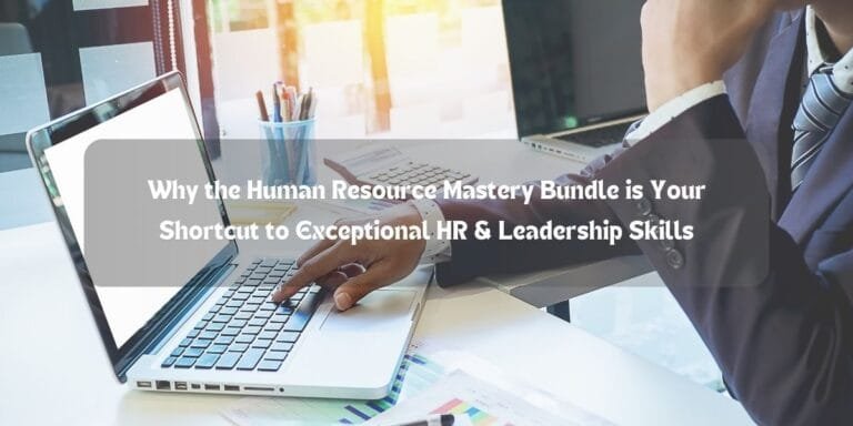 Why the Human Resource Mastery Bundle is Your Shortcut to Exceptional HR & Leadership Skills