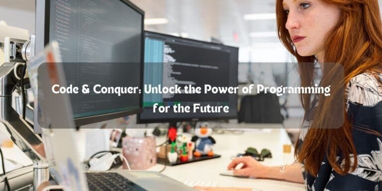 Code & Conquer: Unlock the Power of Programming for the Future