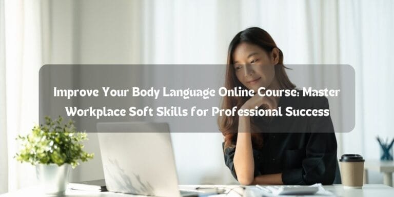 Improve Your Body Language Online Course: Master Workplace Soft Skills for Professional Success