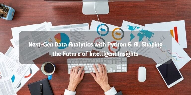 Next-Gen Data Analytics with Python & AI: Shaping the Future of Intelligent Insights