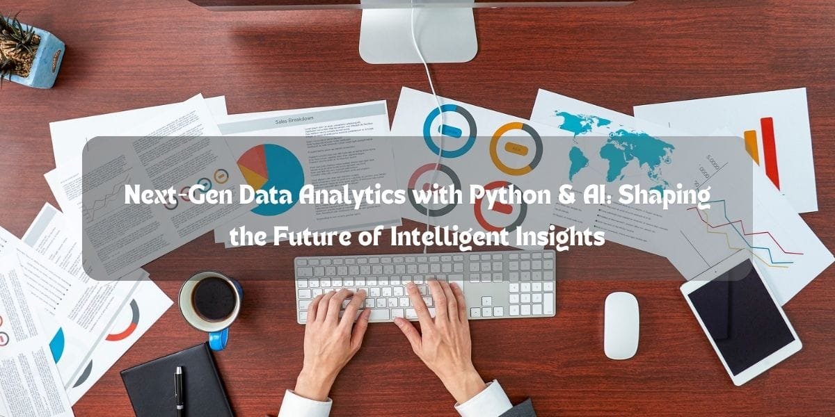 Next-Gen Data Analytics with Python & AI: Shaping the Future of Intelligent Insights