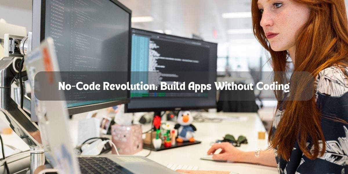 No-Code Revolution: Build Apps Without Coding