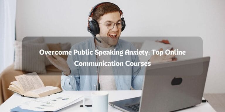 Overcome Public Speaking Anxiety: Top Online Communication Courses