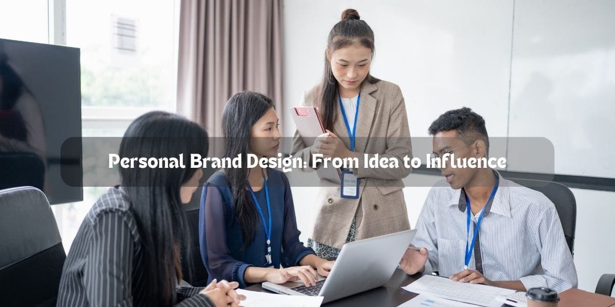 Personal Brand Design: From Idea to Influence