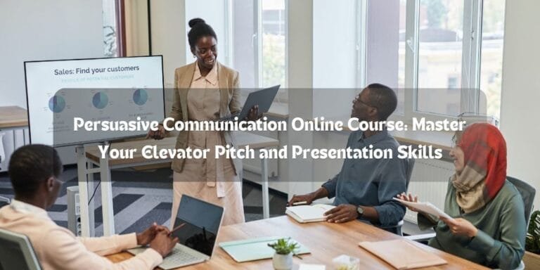 Persuasive Communication Online Course: Master Your Elevator Pitch and Presentation Skills