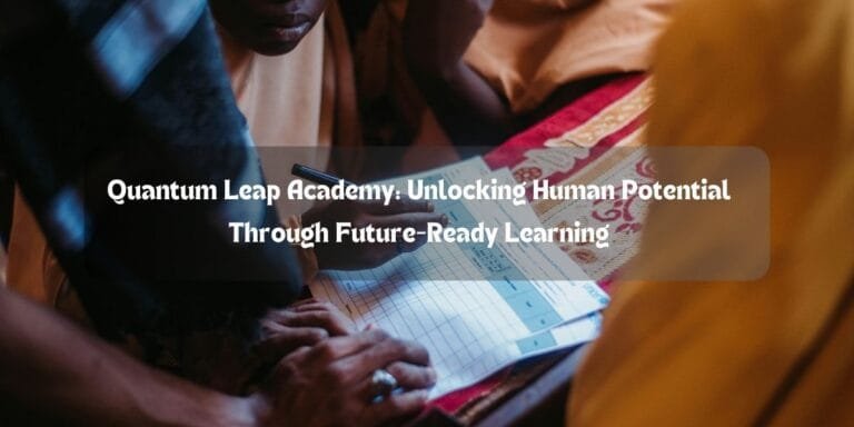 Quantum Leap Academy: Unlocking Human Potential Through Future-Ready Learning