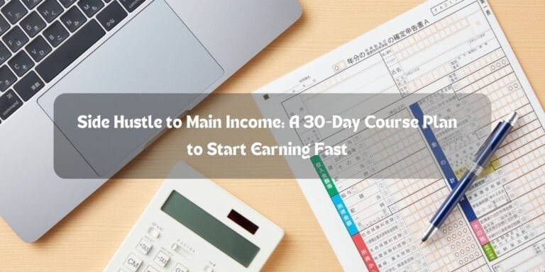 Side Hustle to Main Income: A 30-Day Course Plan to Start Earning Fast