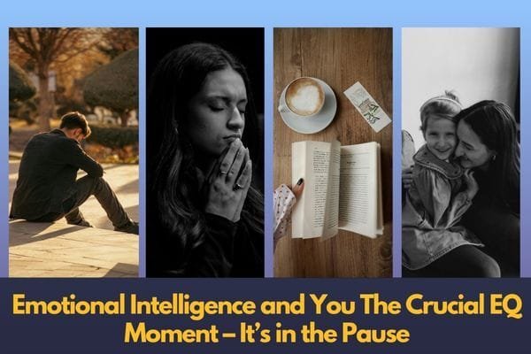 Emotional Intelligence and You The Crucial EQ Moment – It’s in the Pause