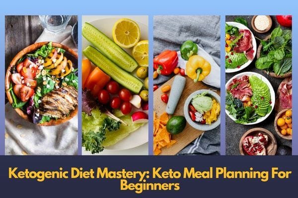 Ketogenic Diet Mastery: Keto Meal Planning For Beginners
