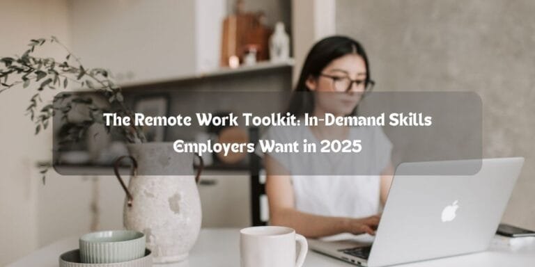 The Remote Work Toolkit: In-Demand Skills Employers Want in 2025