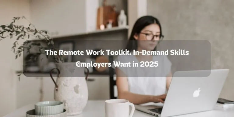 The Remote Work Toolkit: In-Demand Skills Employers Want in 2025
