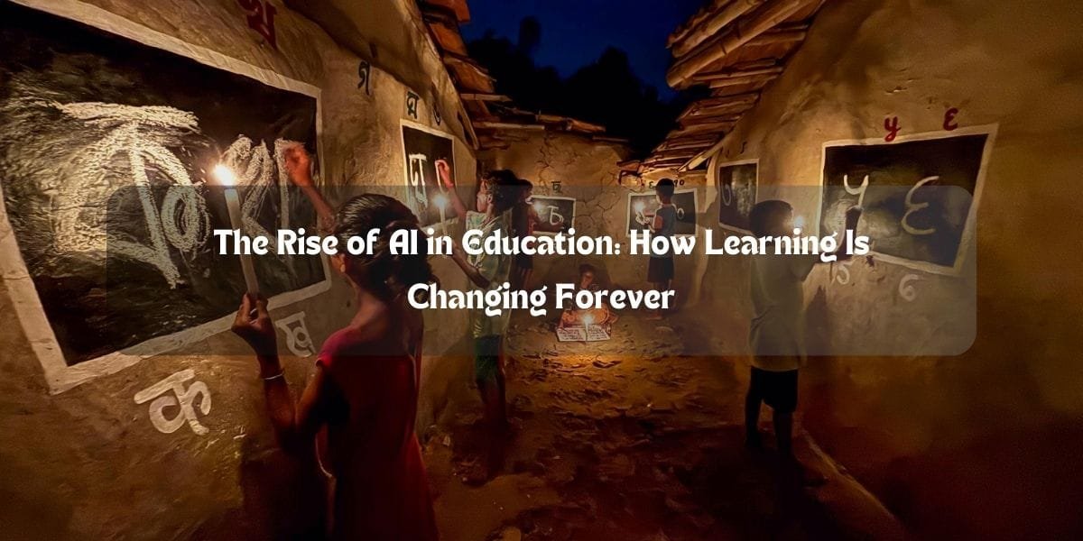 The Rise of AI in Education: How Learning Is Changing Forever