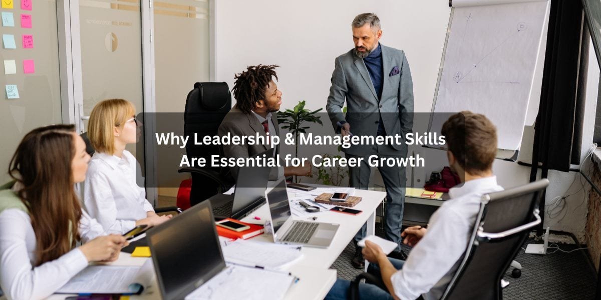 Why Leadership & Management Skills Are Essential for Career Growth